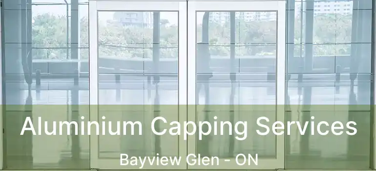  Aluminium Capping Services Bayview Glen - ON