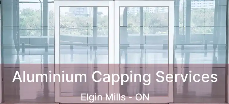  Aluminium Capping Services Elgin Mills - ON
