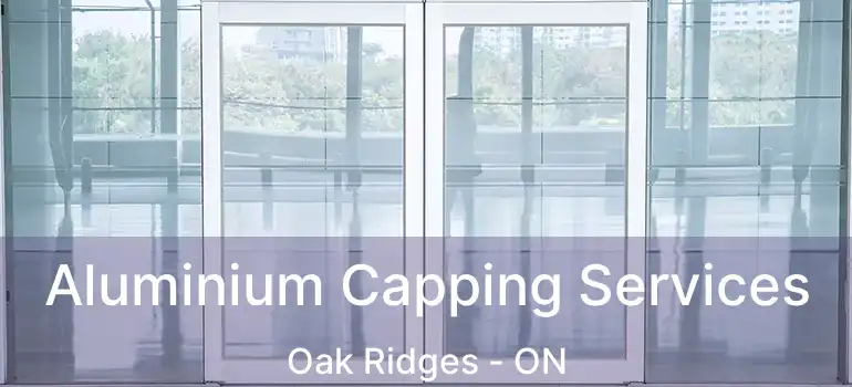  Aluminium Capping Services Oak Ridges - ON