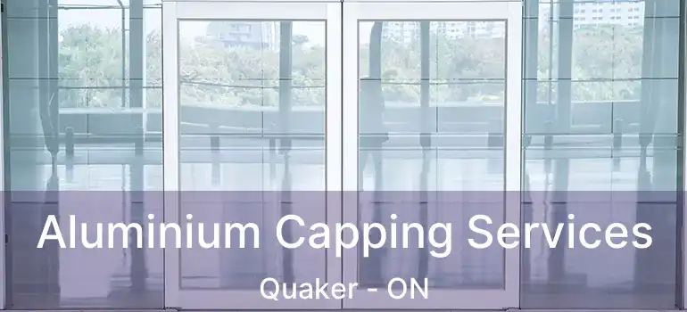  Aluminium Capping Services Quaker - ON