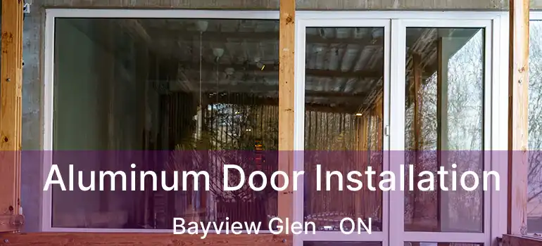  Aluminum Door Installation Bayview Glen - ON