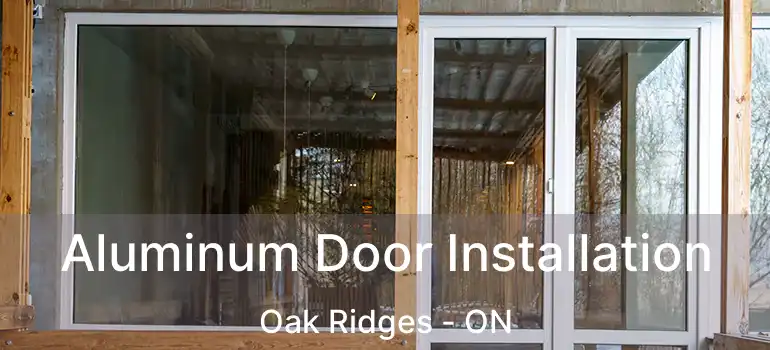  Aluminum Door Installation Oak Ridges - ON