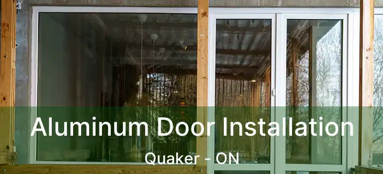  Aluminum Door Installation Quaker - ON