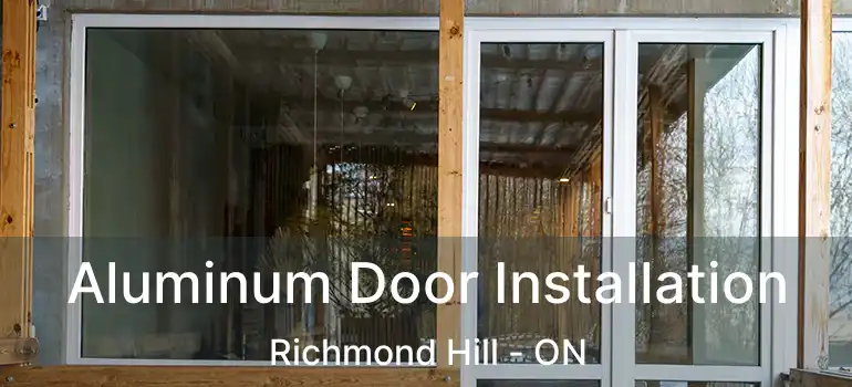  Aluminum Door Installation Richmond Hill - ON