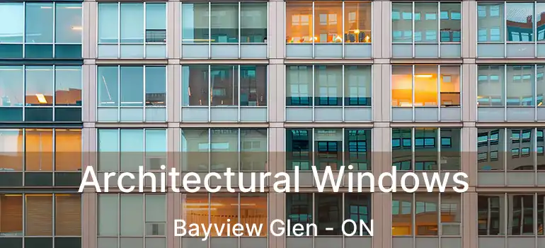  Architectural Windows Bayview Glen - ON