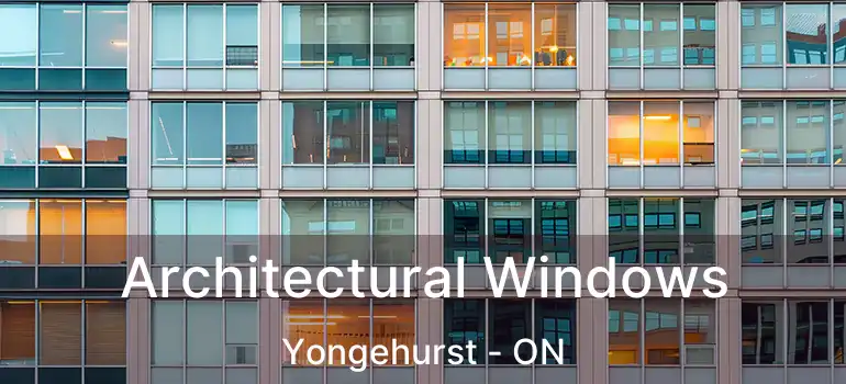  Architectural Windows Yongehurst - ON