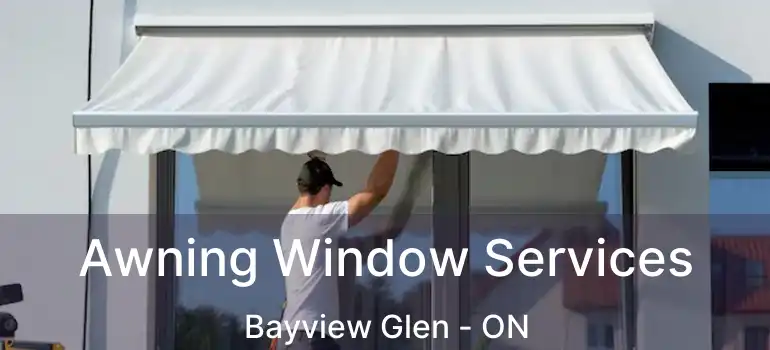  Awning Window Services Bayview Glen - ON