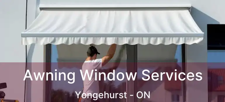  Awning Window Services Yongehurst - ON