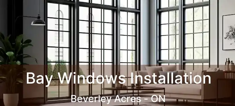  Bay Windows Installation Beverley Acres - ON