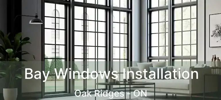  Bay Windows Installation Oak Ridges - ON