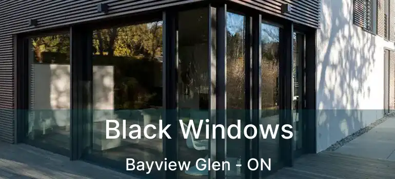  Black Windows Bayview Glen - ON