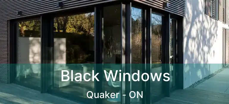  Black Windows Quaker - ON