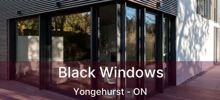  Black Windows Yongehurst - ON