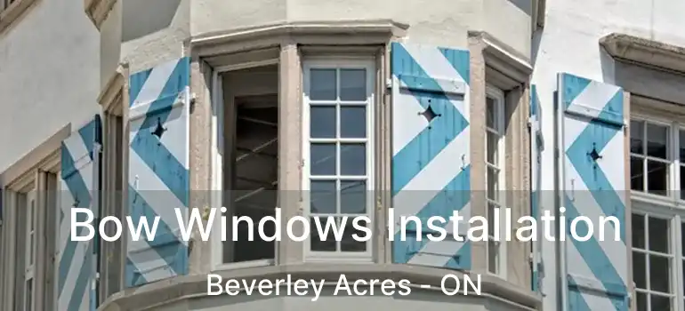  Bow Windows Installation Beverley Acres - ON