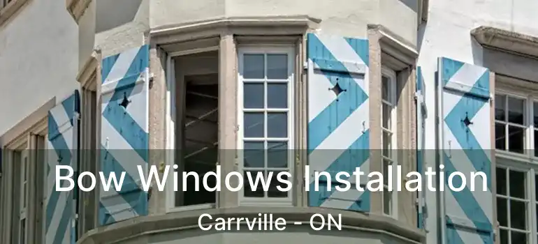  Bow Windows Installation Carrville - ON