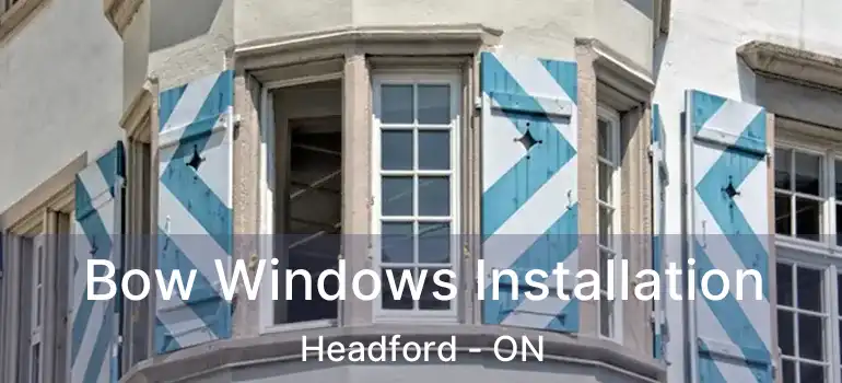  Bow Windows Installation Headford - ON