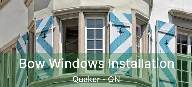  Bow Windows Installation Quaker - ON