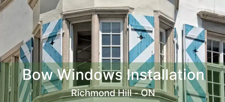  Bow Windows Installation Richmond Hill - ON