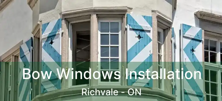 Bow Windows Installation Richvale - ON