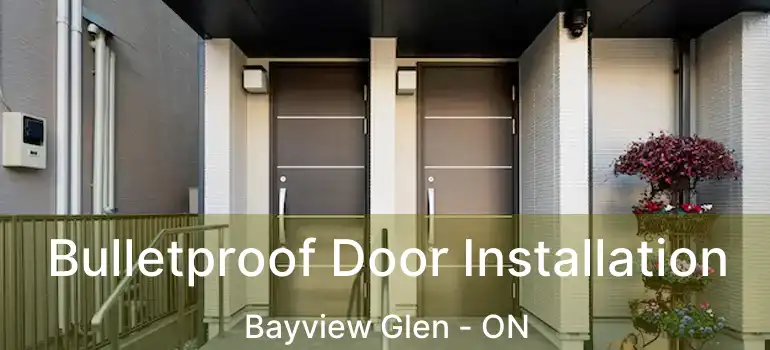  Bulletproof Door Installation Bayview Glen - ON
