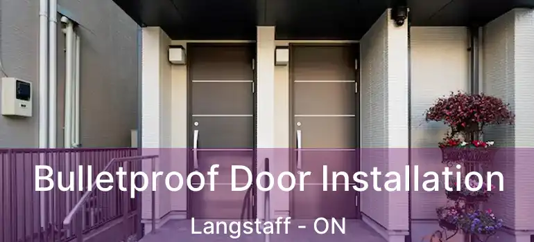  Bulletproof Door Installation Langstaff - ON