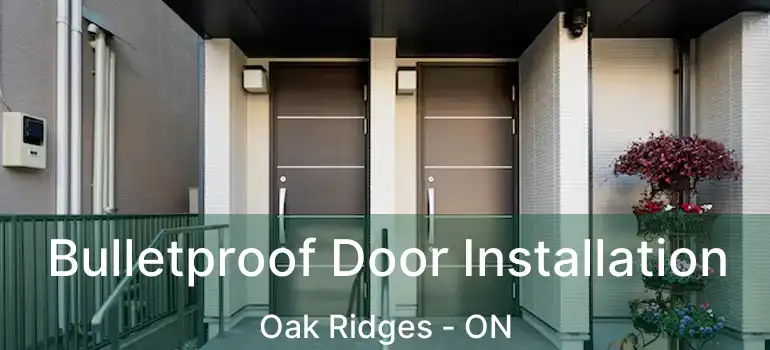  Bulletproof Door Installation Oak Ridges - ON
