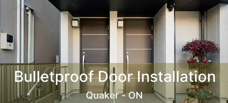  Bulletproof Door Installation Quaker - ON