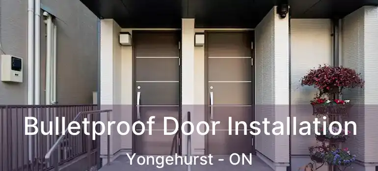  Bulletproof Door Installation Yongehurst - ON