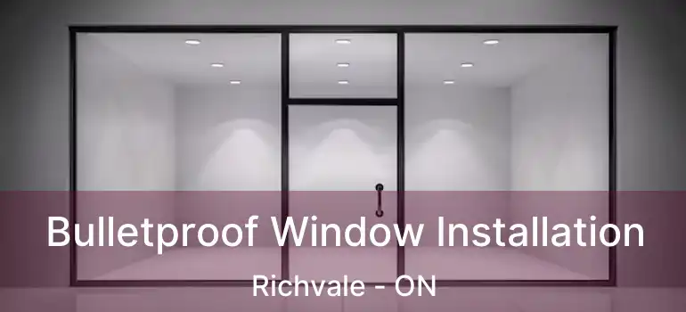  Bulletproof Window Installation Richvale - ON