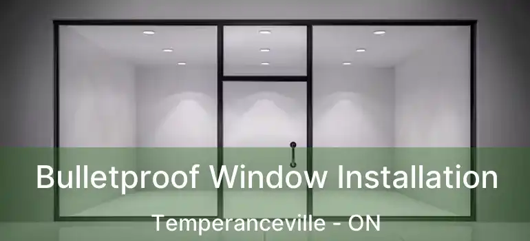  Bulletproof Window Installation Temperanceville - ON