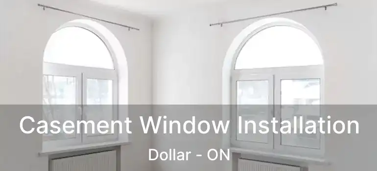  Casement Window Installation Dollar - ON