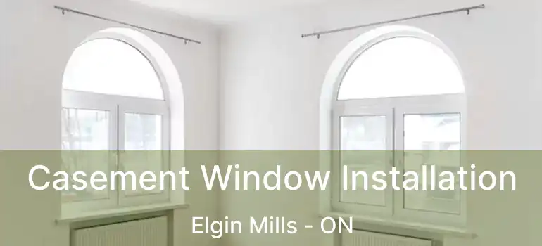  Casement Window Installation Elgin Mills - ON