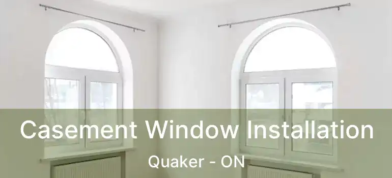  Casement Window Installation Quaker - ON