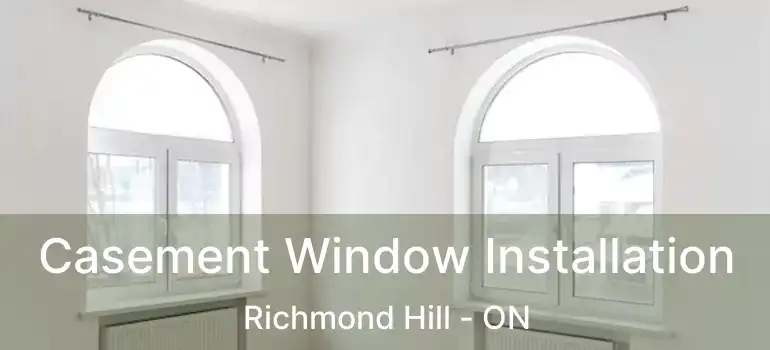  Casement Window Installation Richmond Hill - ON