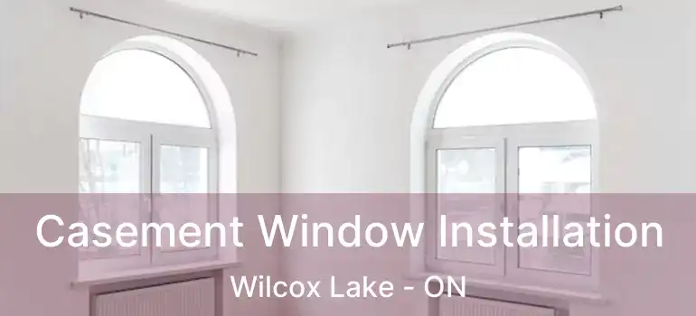  Casement Window Installation Wilcox Lake - ON