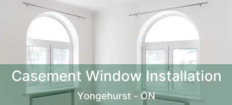  Casement Window Installation Yongehurst - ON