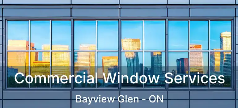  Commercial Window Services Bayview Glen - ON