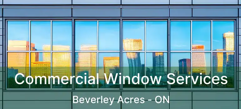  Commercial Window Services Beverley Acres - ON
