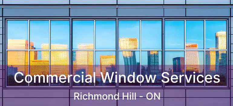  Commercial Window Services Richmond Hill - ON