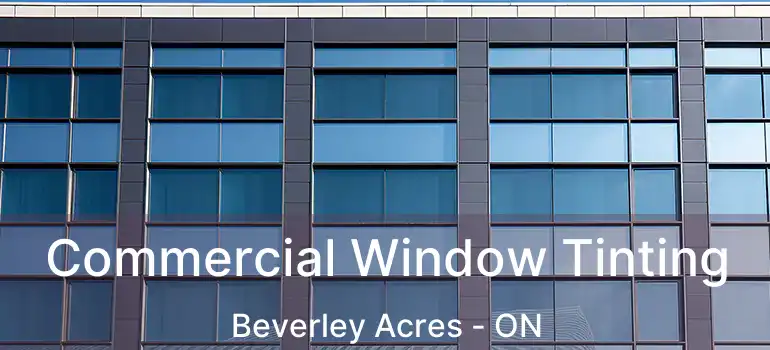  Commercial Window Tinting Beverley Acres - ON