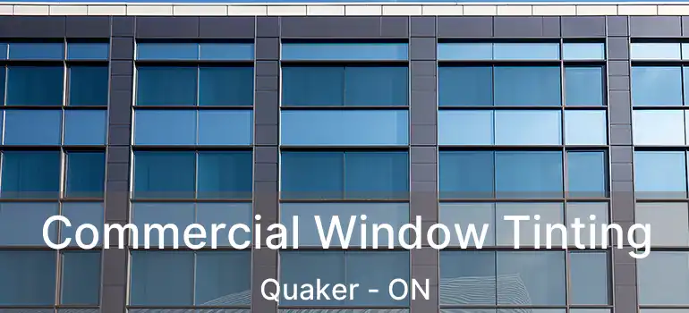  Commercial Window Tinting Quaker - ON
