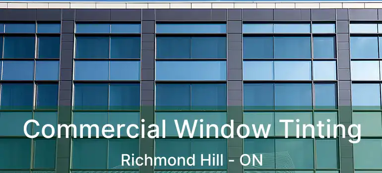  Commercial Window Tinting Richmond Hill - ON