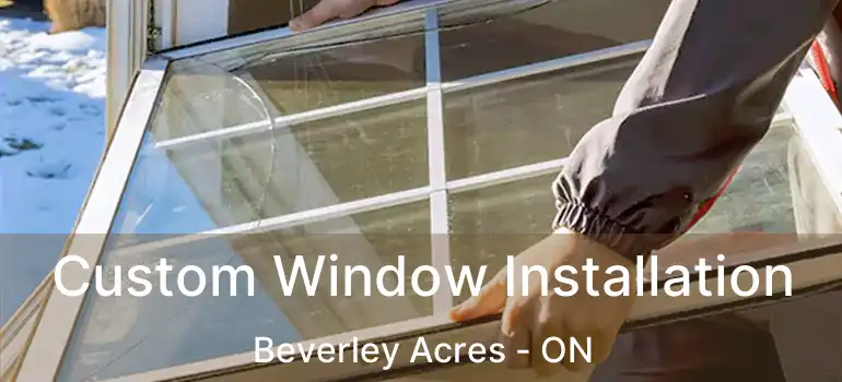  Custom Window Installation Beverley Acres - ON