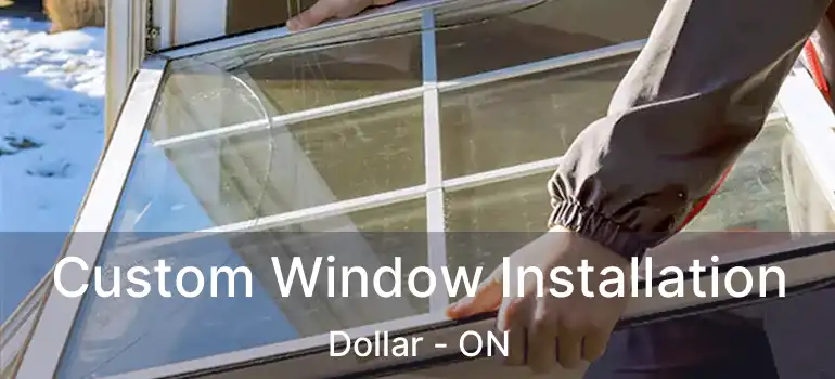  Custom Window Installation Dollar - ON