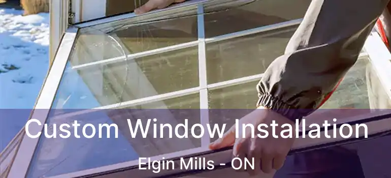  Custom Window Installation Elgin Mills - ON