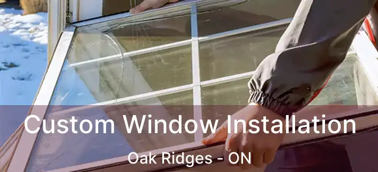  Custom Window Installation Oak Ridges - ON