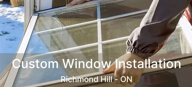  Custom Window Installation Richmond Hill - ON