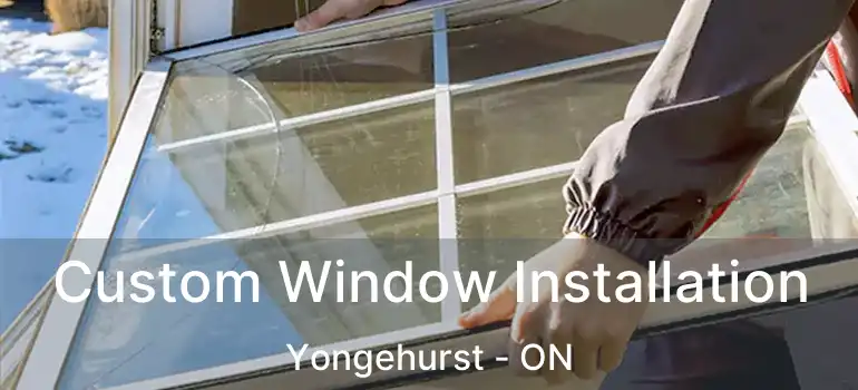  Custom Window Installation Yongehurst - ON