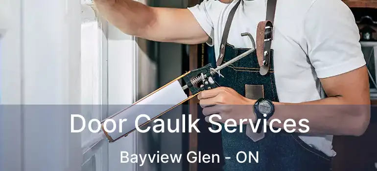  Door Caulk Services Bayview Glen - ON