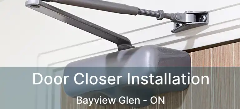  Door Closer Installation Bayview Glen - ON